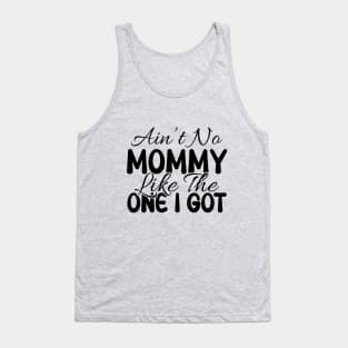 Ain't No Mommy Like The One I Got Tank Top